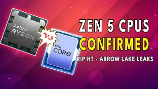 Zen 5 CPUs CONFIRMED | RIP Hyperthreading - Arrow Lake LEAKS