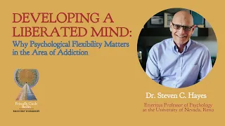 Developing a liberated mind: Why Psychological Flexibility Matters in the Area of Addiction