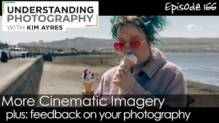 More Cinematic Imagery - Episode 166 of Understanding Photography with Kim Ayres