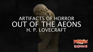 "Out of the Aeons" by H. P. Lovecraft / Artifacts of Horror