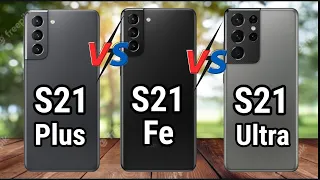 Samsung Galaxy S21 plus vs Samsung Galaxy S21 Fe vs Samsung Galaxy S21 Ultra