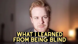 What I learned from being blind...