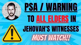 PSA / Warning to ALL ELDERS in Jehovah's Witnesses