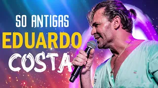 EDUARDO COSTA GRANDES SUCESSOS EXITOS - EDUARDO COSTA AS MELHORES 2021 - MÚSICAS PRÁ CURTIR 2021