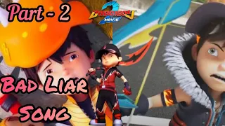 Boboiboy Movie 2 - Bad Liar Song || Part - 2 || (AMV)