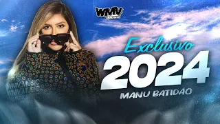 MANU BATIDÃO 2024 EXCLUSIVO MÚSICAS NOVAS || @wmvmusic