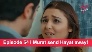 Pyaar Lafzon Mein Kahan Episode 54 | Murat send Hayat away!