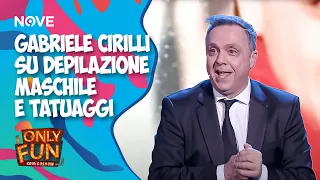 Gabriele Cirilli su depilazione maschile e tatuaggi | ONLY FUN!