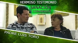 HERMOSO TESTIMONIO DE SANACIÓN Y CONVERSIÓN - PADRE LUIS TORO EN VIVO