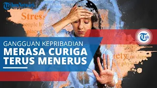 Paranoid, Gangguan Kepribadian di Mana Pengidap Memiliki Rasa Curiga dan Tidak Percaya