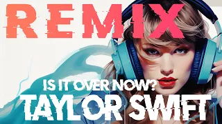 Taylor Swift - Is It Over Now? (Remix)
