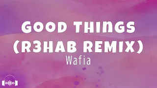 Wafia – Good Things (R3HAB Remix) (Lyrics) | Dirty Decibels