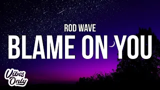 Rod Wave - Blame on You (Lyrics)