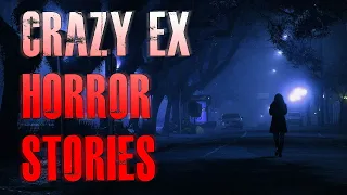 7 TRUE Scary Crazy Ex Horror Stories | True Scary Stories