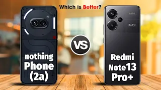 Nothing Phone 2a VS Xiaomi Redmi Note 13 Pro Plus | Full Comparison ⚡ Which is Better?