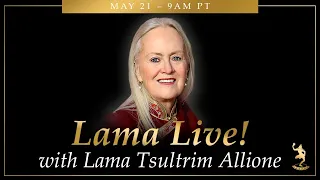 Lama Live! May 21, 2023 with Lama Tsultrim Allione