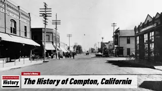 The History of Compton,  (Los Angeles  County ) California !!! U.S. History and Unknowns