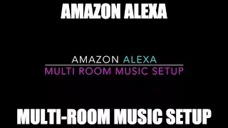 Amazon Alexa - Multi-Room Music Setup