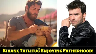 Kıvanç Tatlıtuğ Enjoying Fatherhood very much!