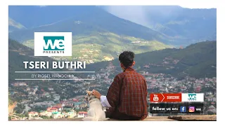 Tsheri Buthri by Rigsel Wangchuk | New Bhutanese Song 2021 | Music Video | We Presents | Bhutan