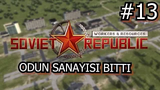 Odun Sanayimiz Bitti | #13 | Workers & Resources: Soviet Republic | Realism Modu | Türkçe Rehber |