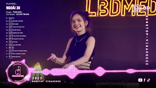 Nửa thế giới em dành cho một ai đó thôi ... - Ngoài 30 REMIX | NONSTOP 2023 VINAHOUSE CỰC MẠNH