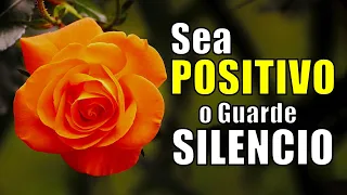 Sea POSITIVO o Guarde SILENCIO - Motivación para El Alma