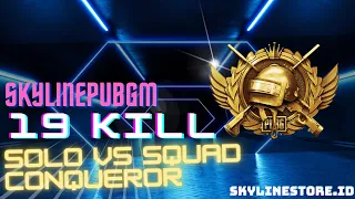 KILL 19 SOLO VS SQUAD CONQUEROR PUBG MOBILE // GAGAL MENYALAH ABANGKUH