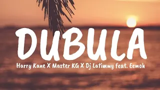 Harry Kane X Master KG X Dj Latimmy feat [Eemoh] - Dubula (Lyrics)