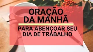 Oração da Manhã para abençoar seu dia de trabalho