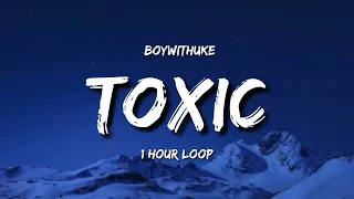 BoyWithUke - Toxic (1 Hour loop) [TIKtOK Song]