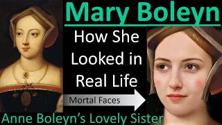 How MARY BOLEYN Looked in Real Life - Anne Boleyn's Forgotten Sister - Mortal Faces