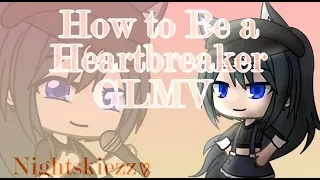 How to be a Heartbreaker ♡ | GLMV | Nightskiezz♡