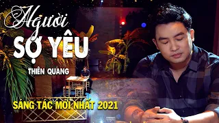 HOT🔥Người Sợ Yêu (Em Cứ Theo Người 3) - Thiên Quang | Sáng Tác Mới Nhất 2021 | 4K MV Official