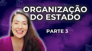 AULA Organização do Estado - Parte 3 | Direito Constitucional | Prof Adriane Fauth