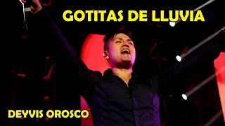 GOTITAS DE LLUVIA DEYVIS OROSCO EL CONCIERTO NECTAR 2015 HD