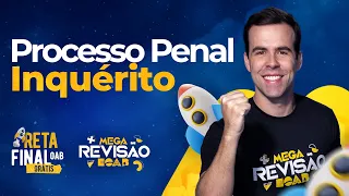 Processo Penal - Inquérito - Reta Final OAB