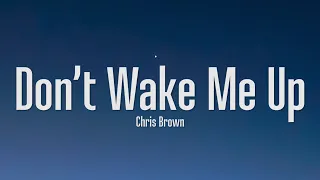 Chris Brown - Don't Wake Me Up (Lyrics)