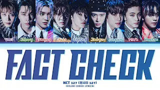 NCT 127 (엔시티 127) - "Fact Check (불가사의; 不可思議)" (Color Coded Lyrics Eng/Rom/Han/가사)