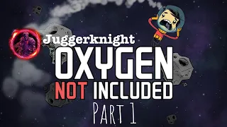 juggerknight: oxygen not included ep#01