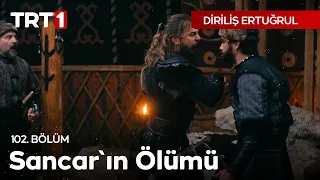 Diriliş Ertuğrul 102. Bölüm - Sancar'ın Ölümü