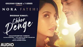 Chhor Denge (Audio) | Parampara Tandon | Sachet-Parampara | Nora Fatehi, Ehan Bhat | Arvindr K