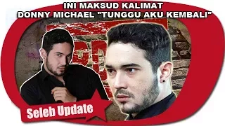 TUNGGU AKU KEMBALI, INI MAKSUD DONNY MICHAEL