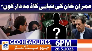 Geo News Headlines 6 PM - Imran Khan Politics End? | 28 May 2023