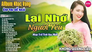 Lại Nhớ Người Yêu ➤ Liên Khúc Rumba Hải Ngoại Hay Nhất Vượt Thời Gian,Nghe Thử Một Lần Bạn Sẽ Nghiện