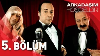 Arkadaşım Hoşgeldin - 5. Bölüm