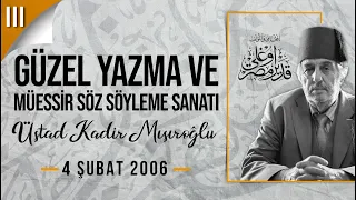 Üstad Kadir Mısıroğlu - Güzel Yazma ve Müessir Söz Söyleme Sanatı - III - 4 Şubat 2006 (Dersler 3)