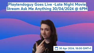 Playtendoguy Goes Live -Late Night Movie Stream Ask Me Anything 30/04/2024 @ 6PM