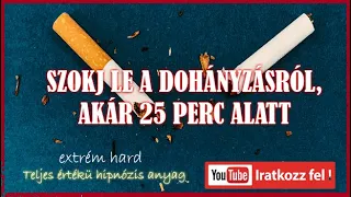 Szokj le a dohányzásról akár 25 perc alatt!  | Teljes hipnózis anyag