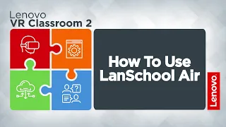 Lenovo VR Classroom 2 - How To Use LanSchool Air